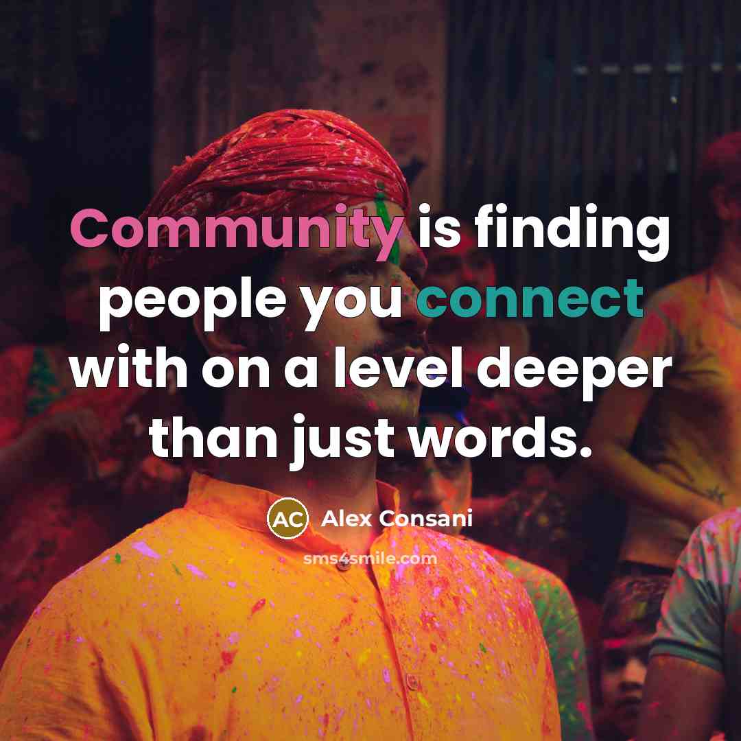 “Community is finding people you connect with on a level deeper than just words.” quote by Alex Consani