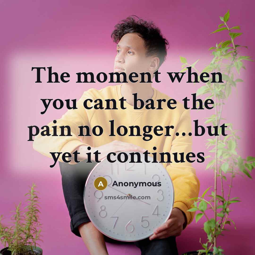 “The moment when you cant bare the pain no longer…but yet it continues” quote by Anonymous