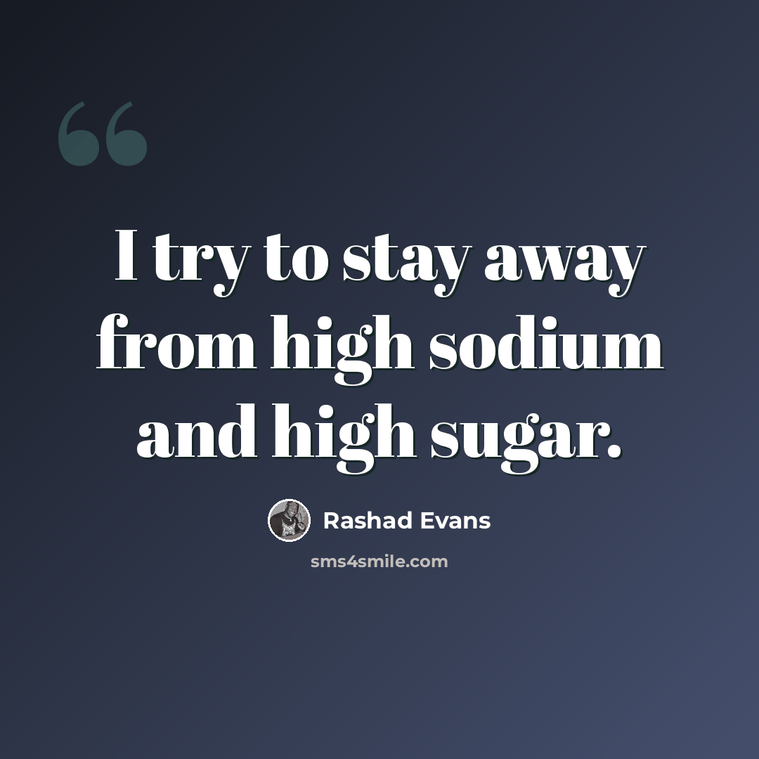 “I try to stay away from high sodium and high sugar.” quote by Rashad Evans