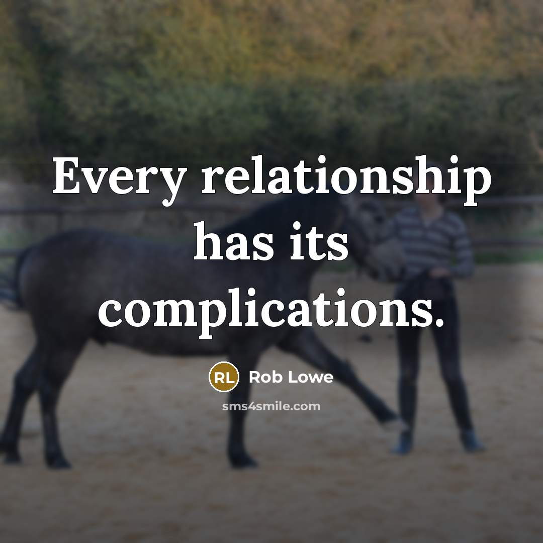 “Every relationship has its complications.” quote by Rob Lowe