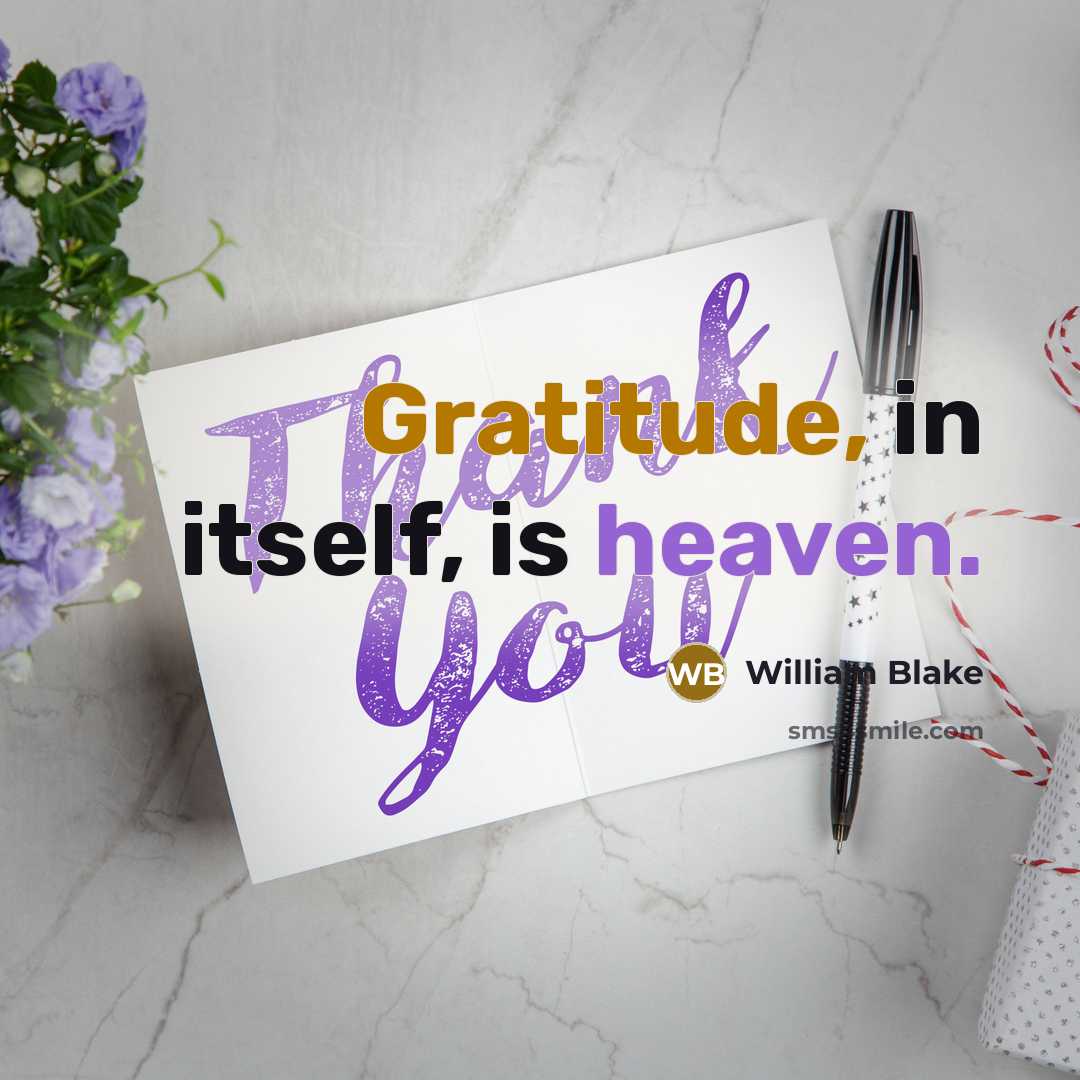 “Gratitude, in itself, is heaven.” quote by William Blake