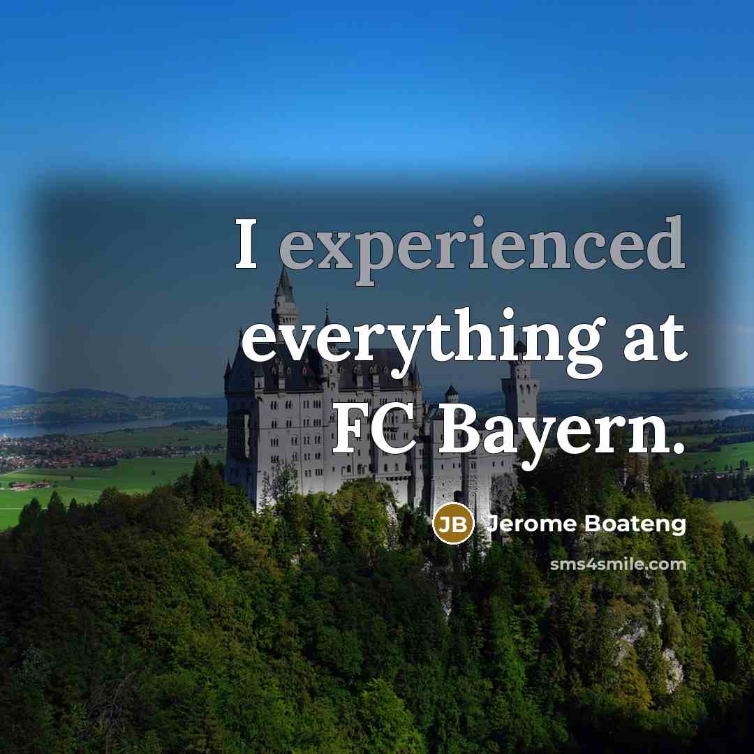 “I experienced everything at FC Bayern.” quote by Jerome Boateng