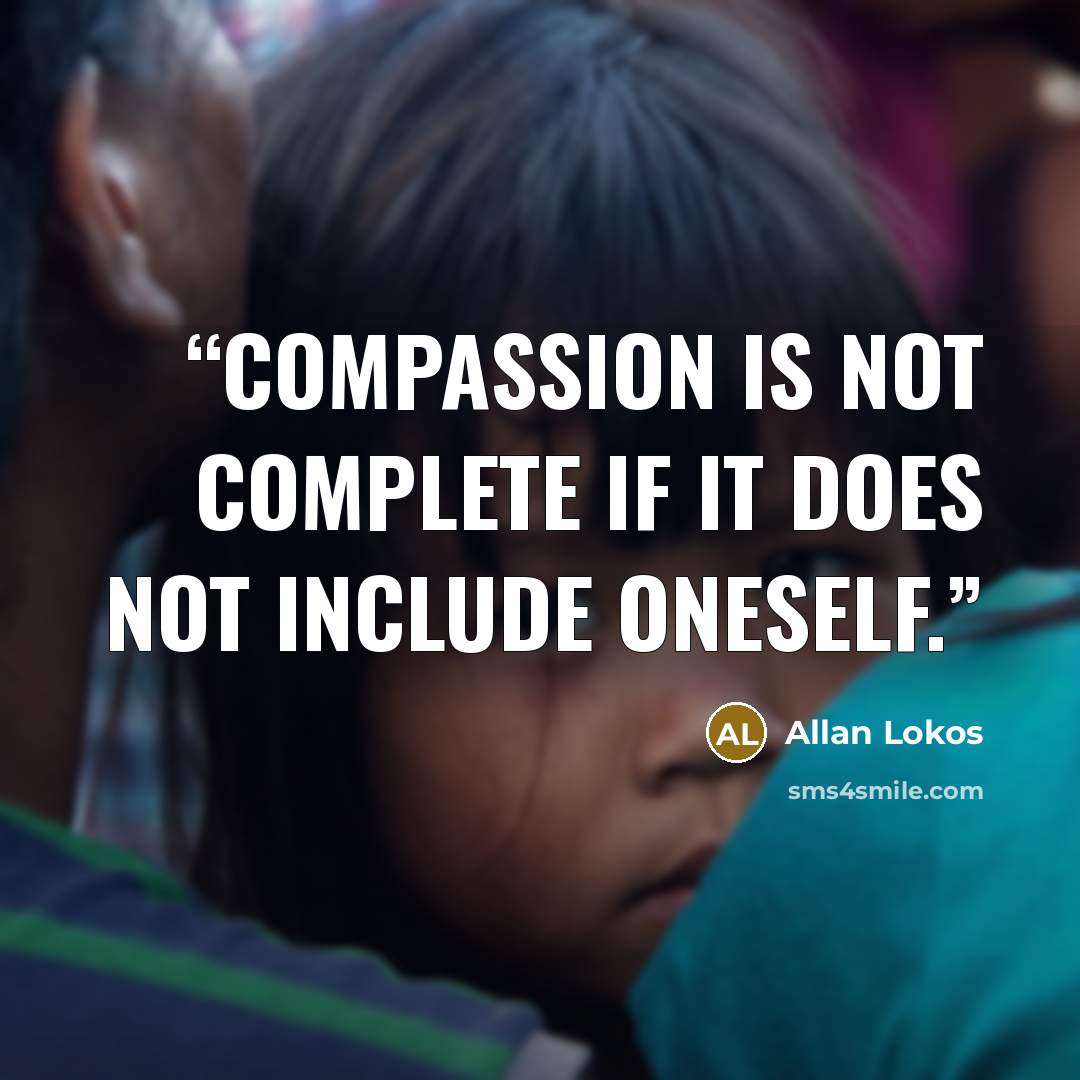“Compassion is not complete if it does not include oneself.” quote by Allan Lokos
