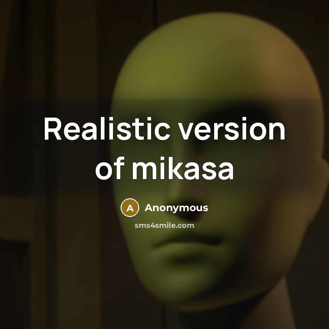 “Realistic version of mikasa” quote by Anonymous