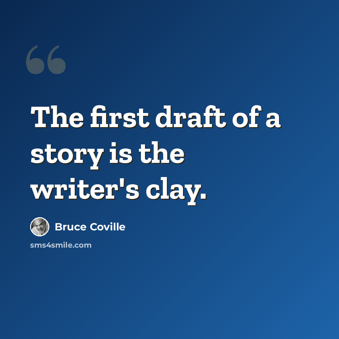 “The first draft of a story is the writer's clay.” quote by Bruce Coville