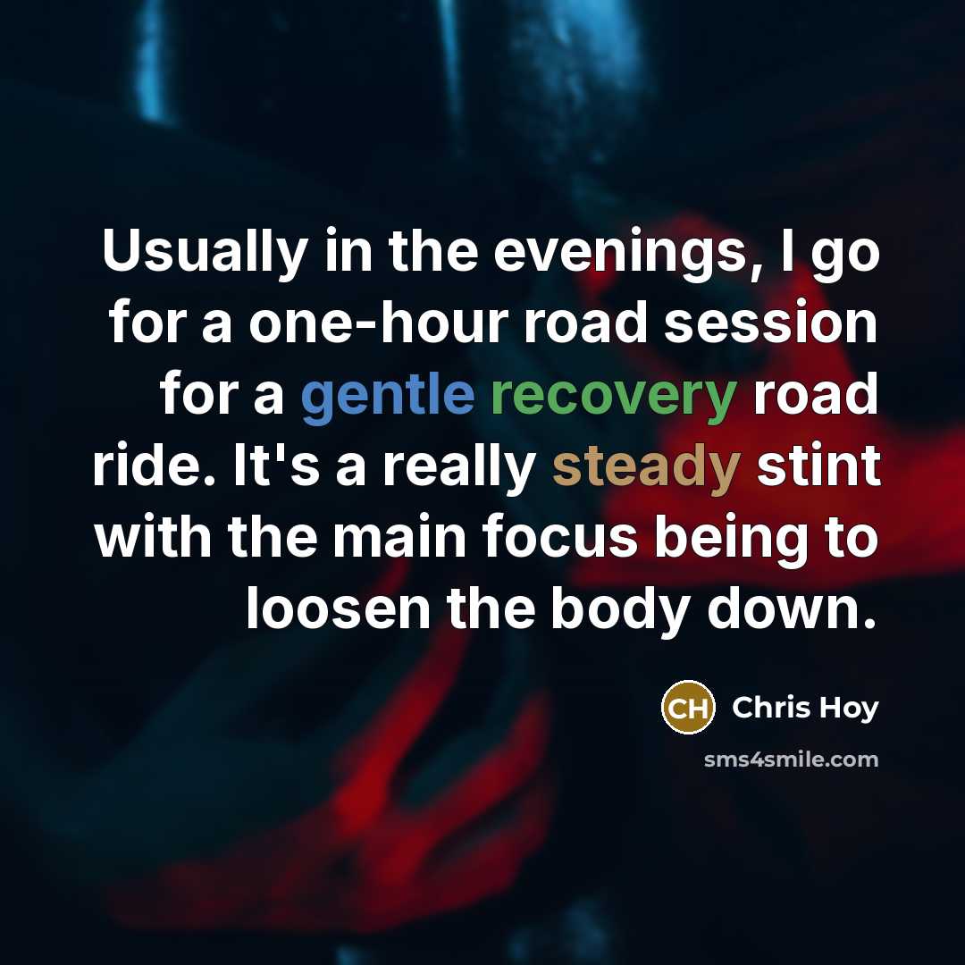 “Usually in the evenings, I go for a one-hour road session for a gentle recovery road ride. It's a really steady stint with the main focus being to loosen the body down.” quote by Chris Hoy