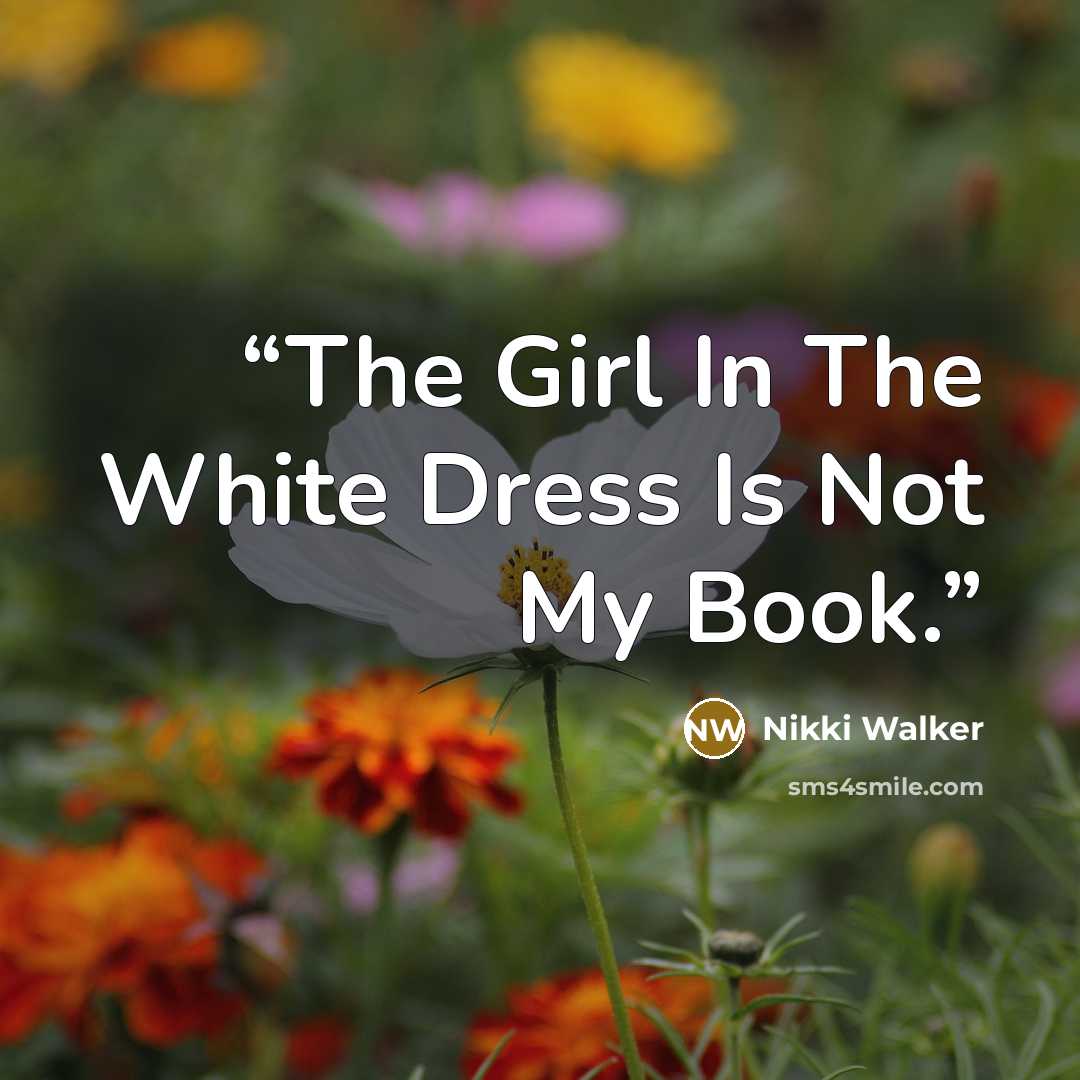 “The Girl In The White Dress Is Not My Book.” quote by Nikki Walker