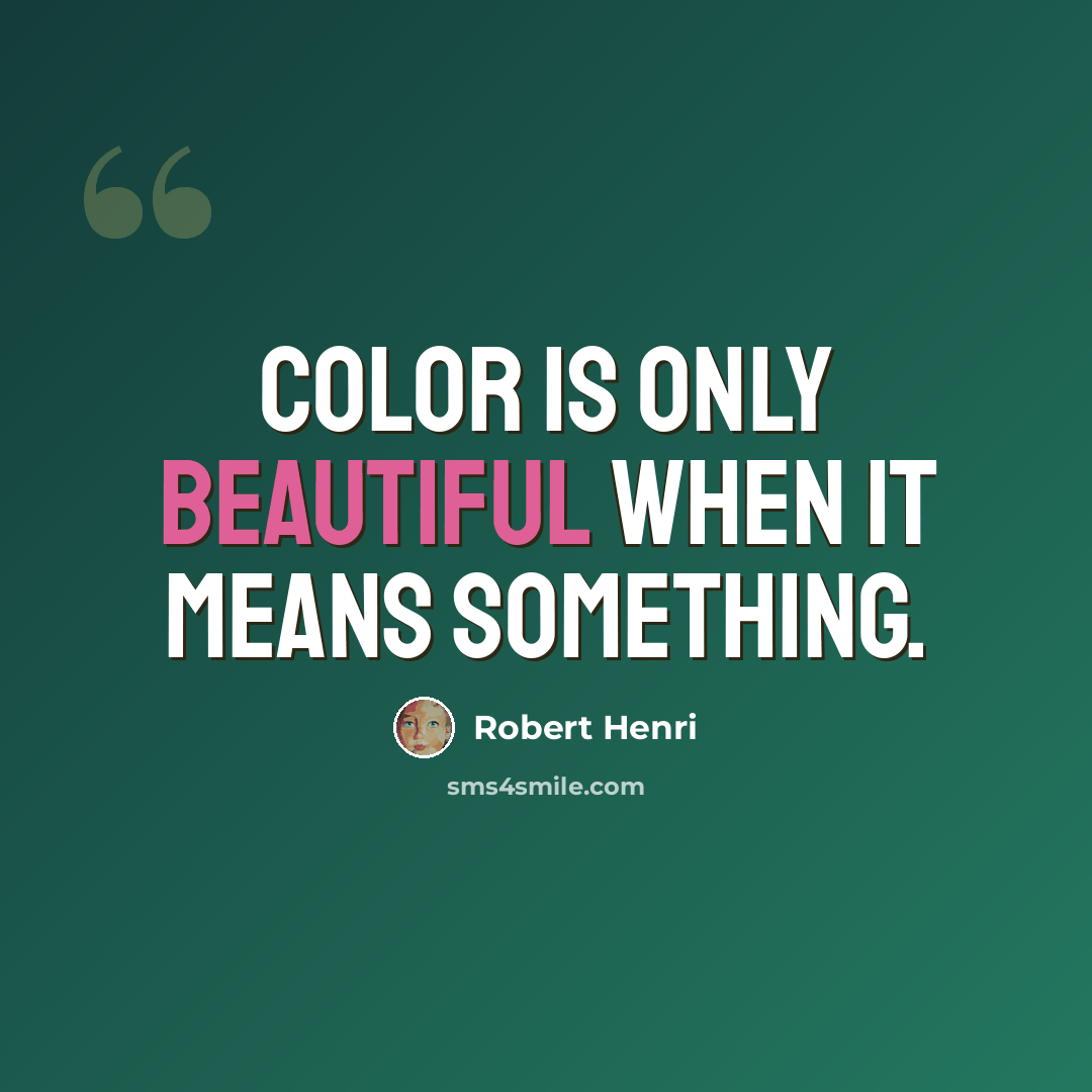 “Color is only beautiful when it means something.” quote by Robert Henri