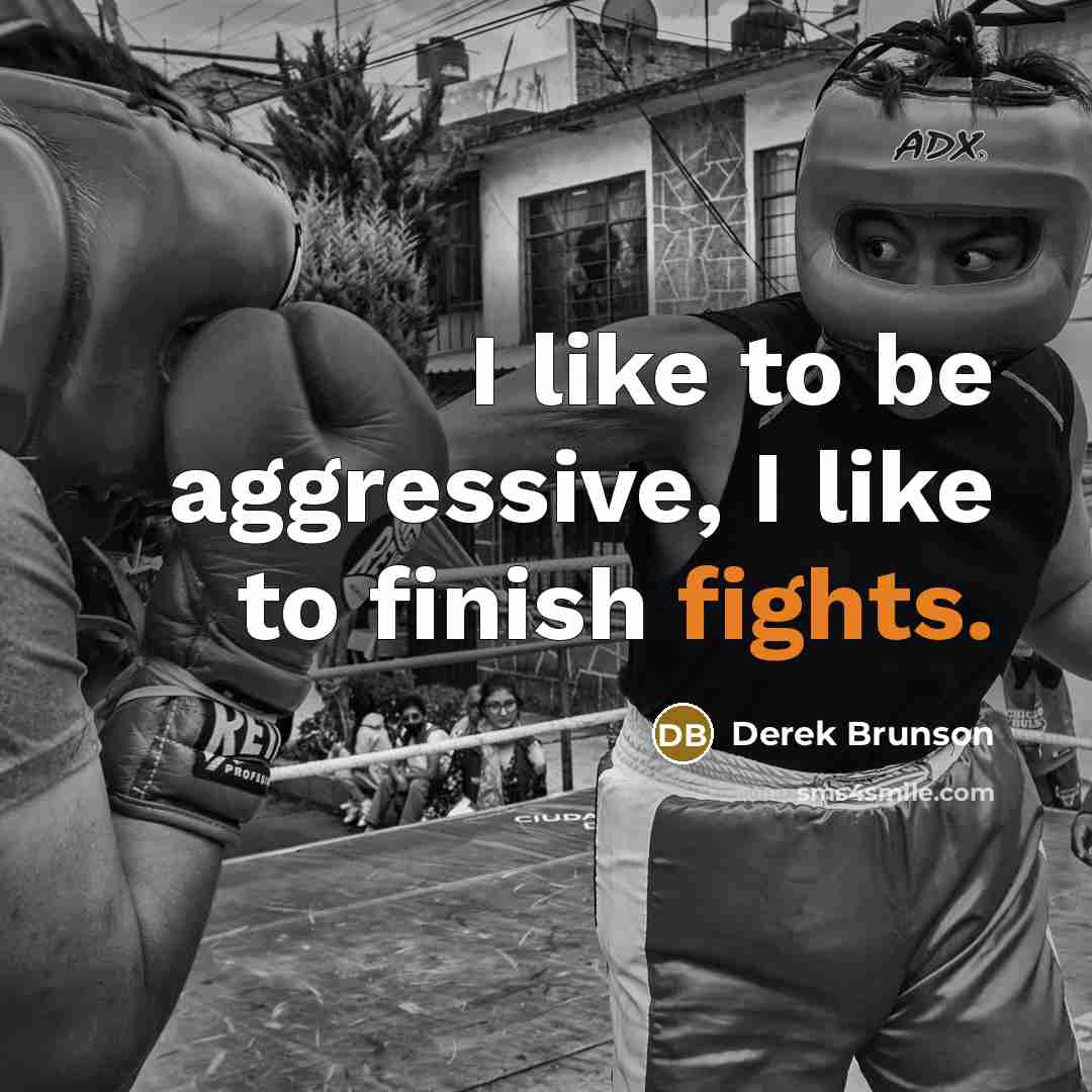 “I like to be aggressive, I like to finish fights.” quote by Derek Brunson