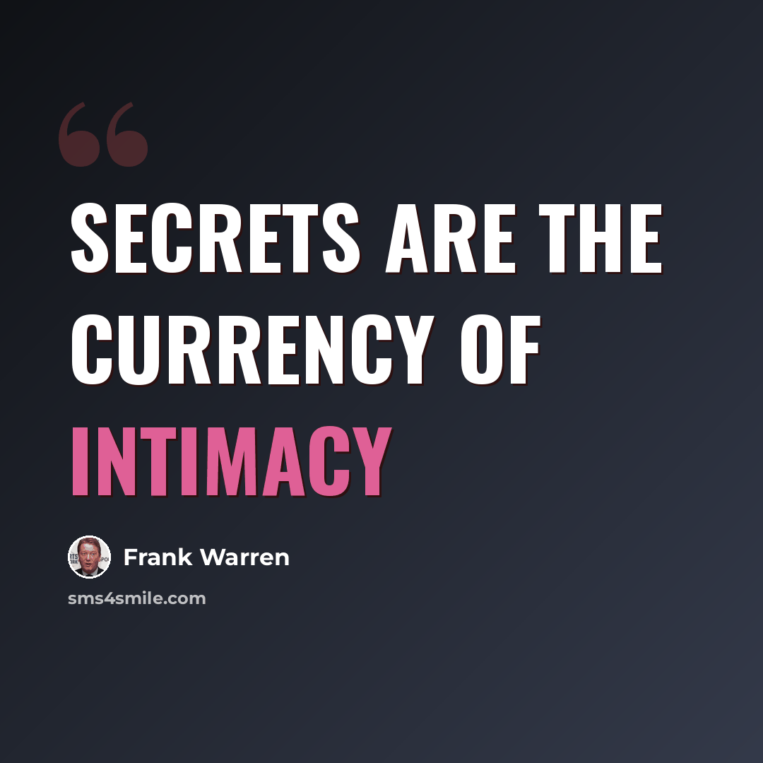 “Secrets are the currency of intimacy” quote by Frank Warren