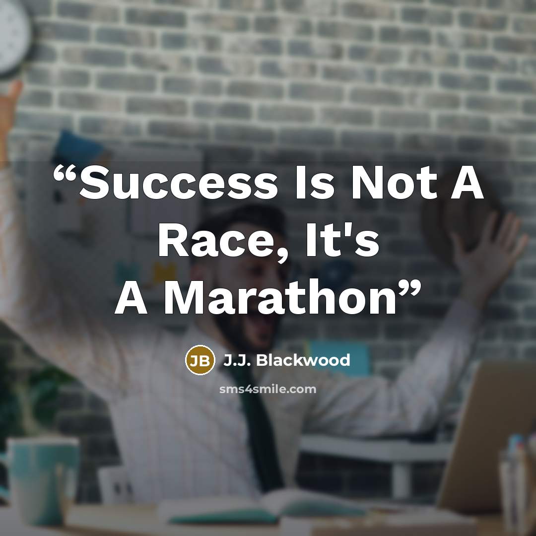 “Success Is Not A Race, It's A Marathon” quote by J.J. Blackwood