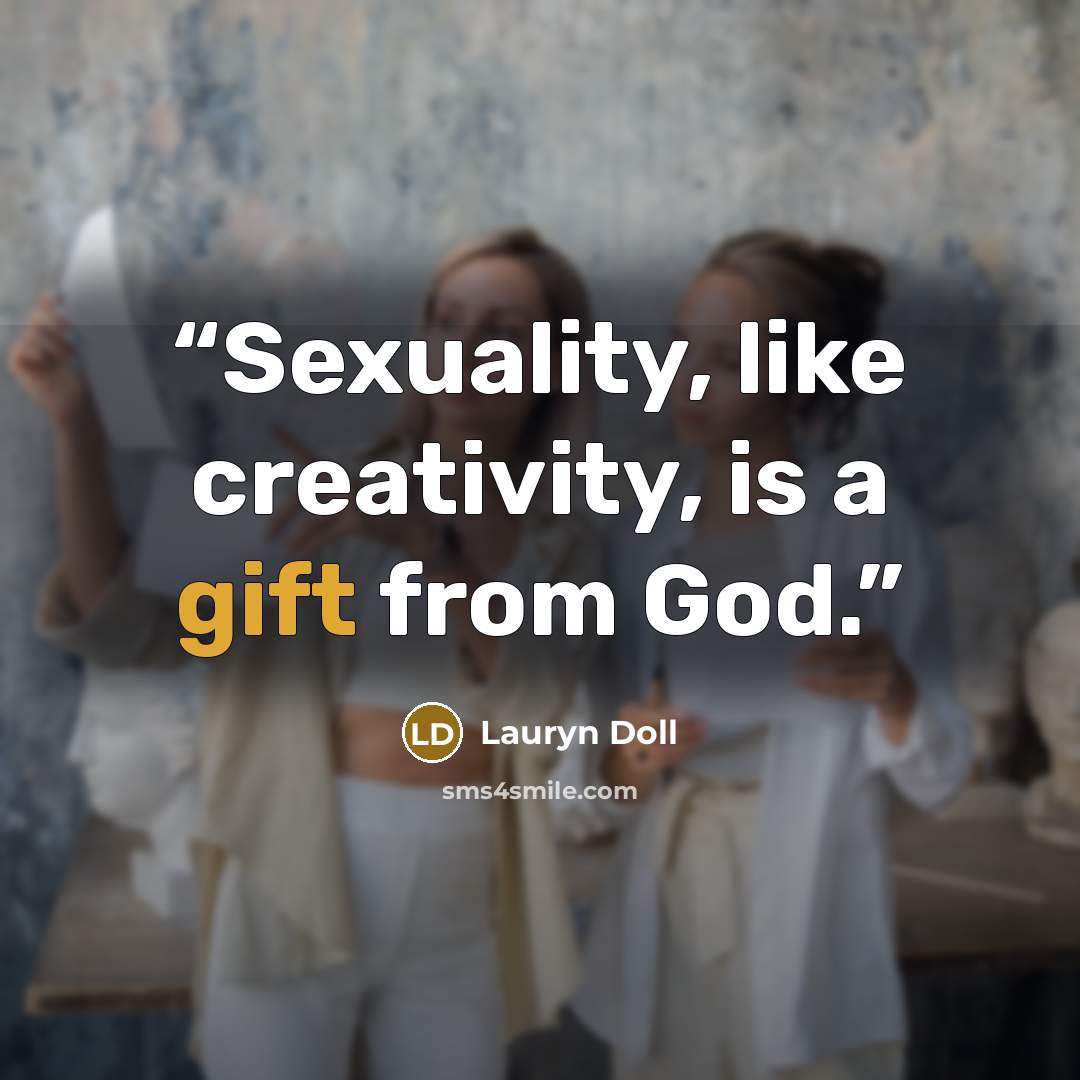 “Sexuality, like creativity, is a gift from God.” quote by Lauryn Doll