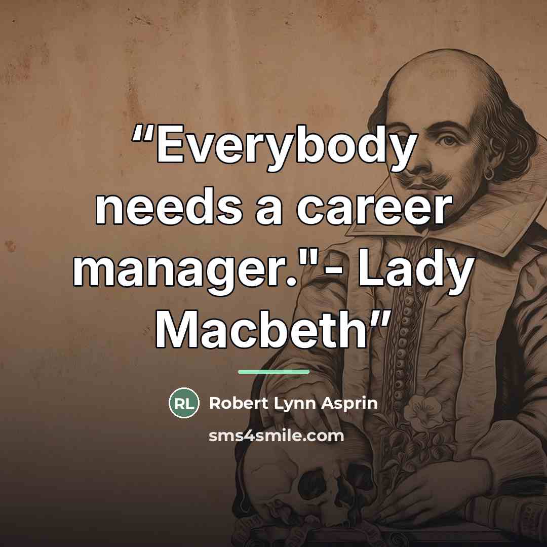“Everybody needs a career manager."- Lady Macbeth” quote by Robert Lynn Asprin