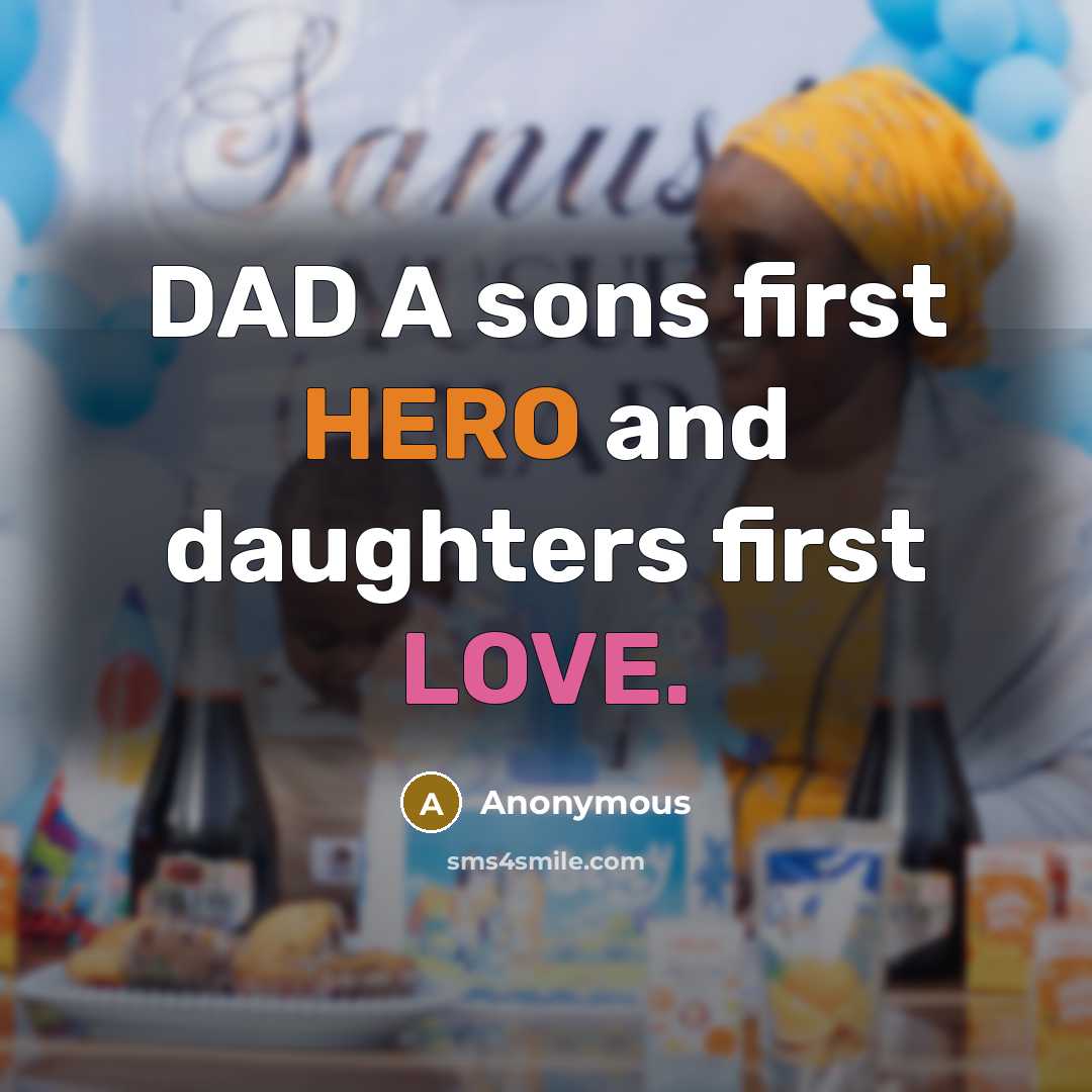 “DAD A sons first HERO and daughters first LOVE.” quote by Anonymous