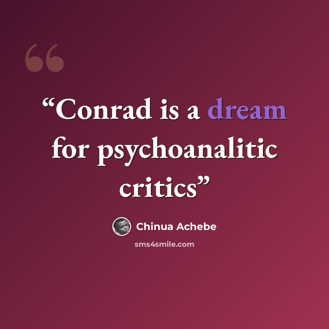 “Conrad is a dream for psychoanalitic critics” quote by Chinua Achebe