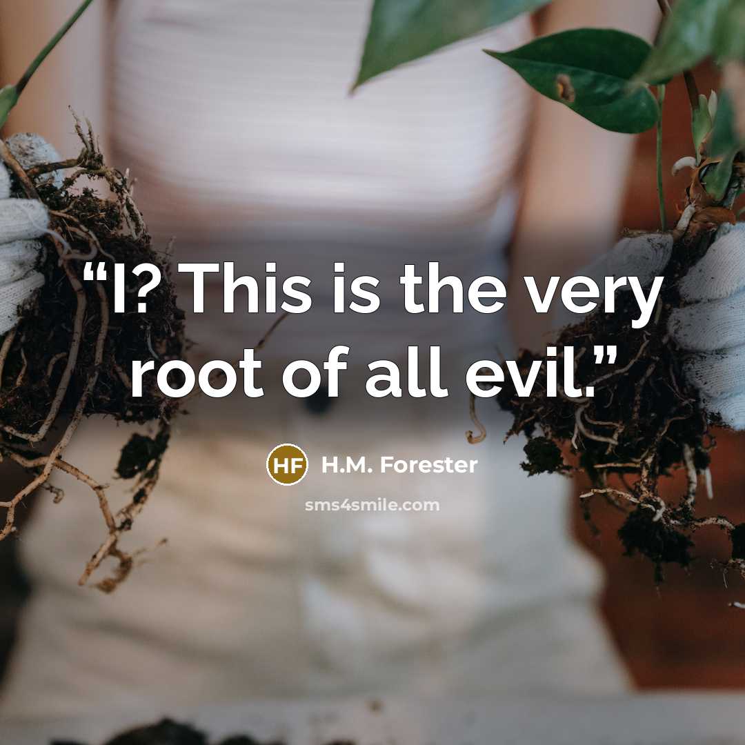 “I? This is the very root of all evil.” quote by H.M. Forester