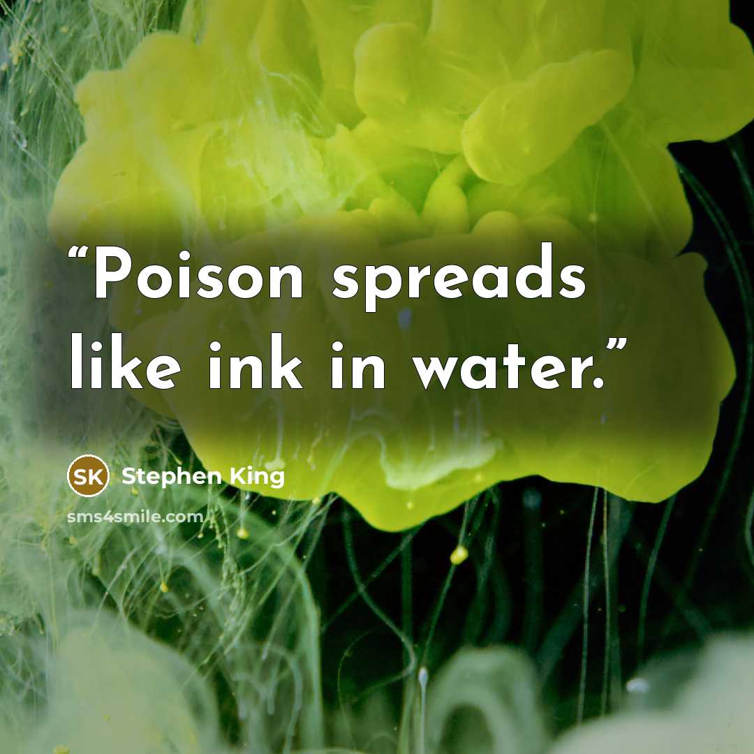“Poison spreads like ink in water.” quote by Stephen King