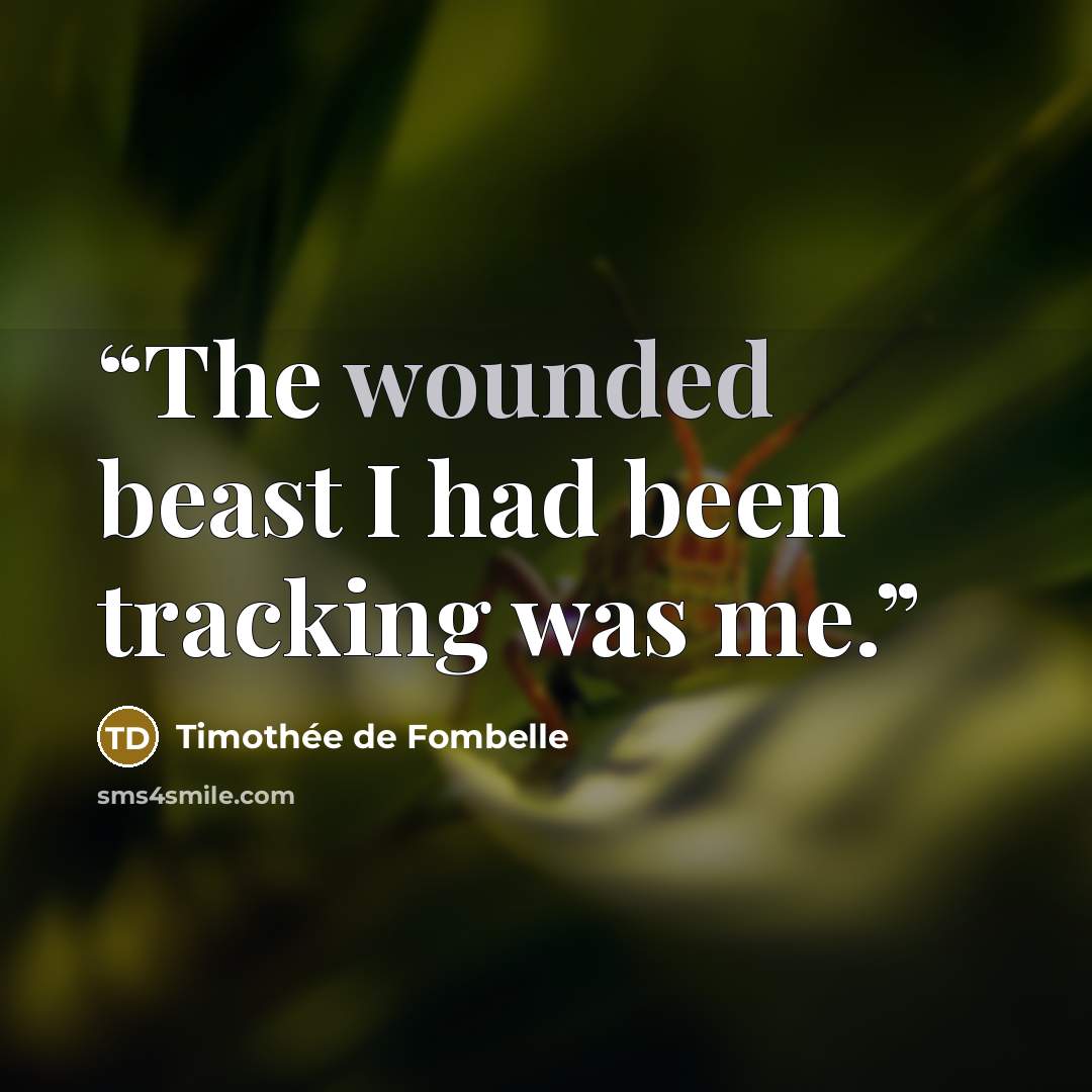 “The wounded beast I had been tracking was me.” quote by Timothée de Fombelle