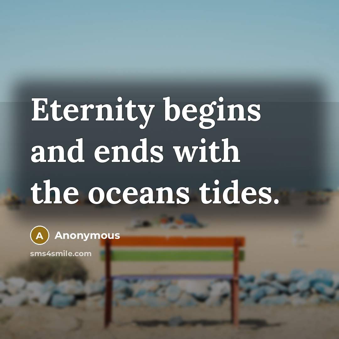 “Eternity begins and ends with the oceans tides.” quote by Anonymous
