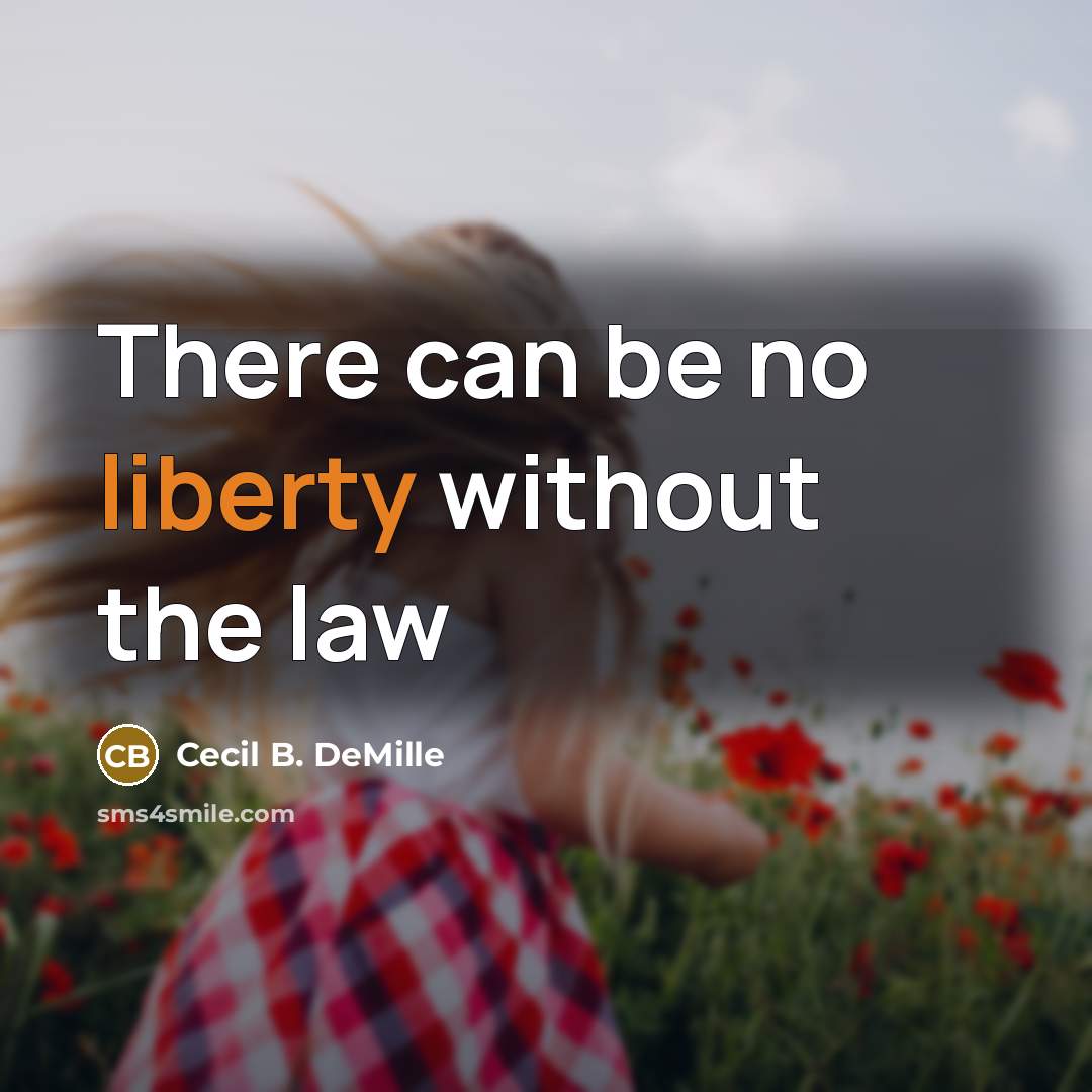 “There can be no liberty without the law” quote by Cecil B. DeMille