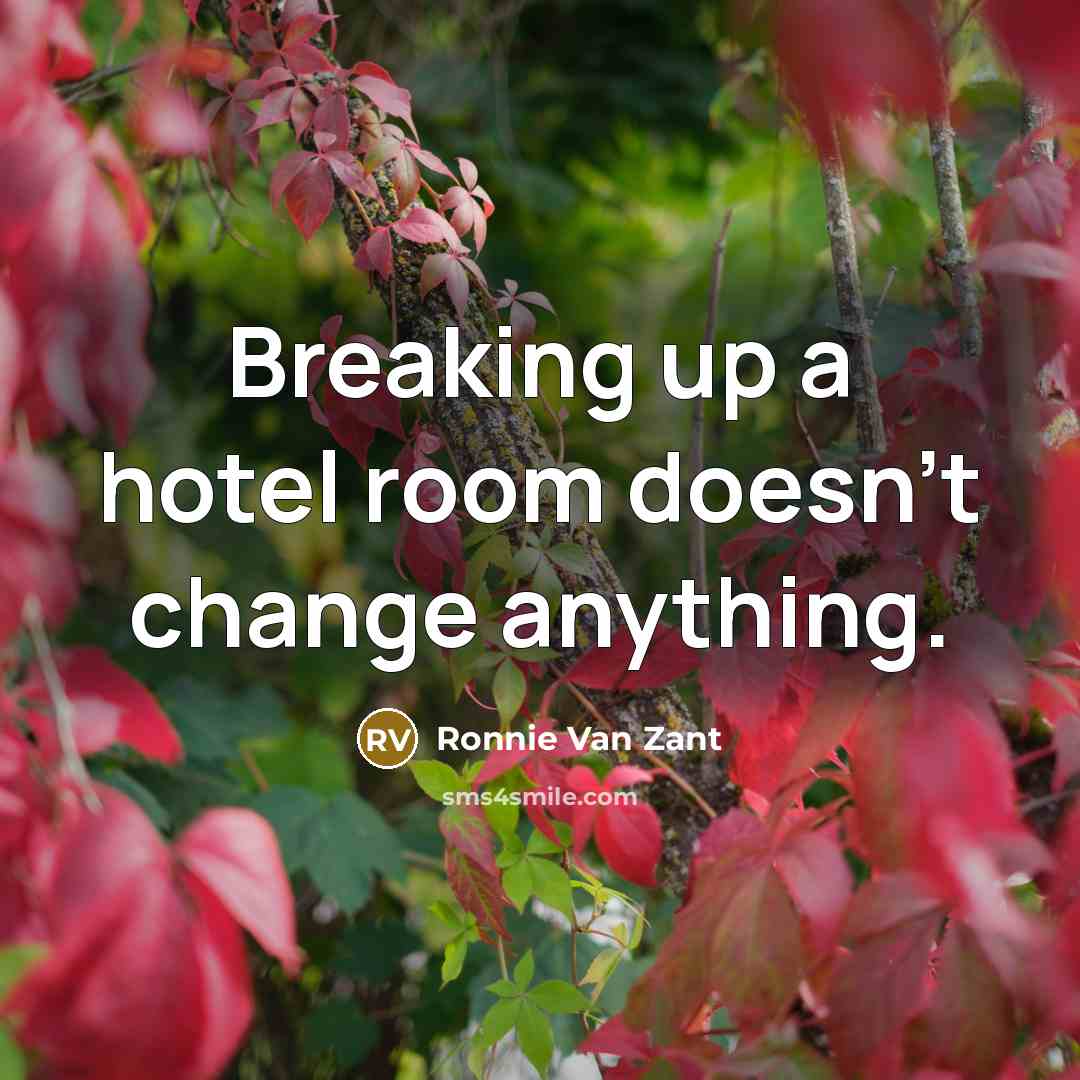 “Breaking up a hotel room doesn't change anything.” quote by Ronnie Van Zant