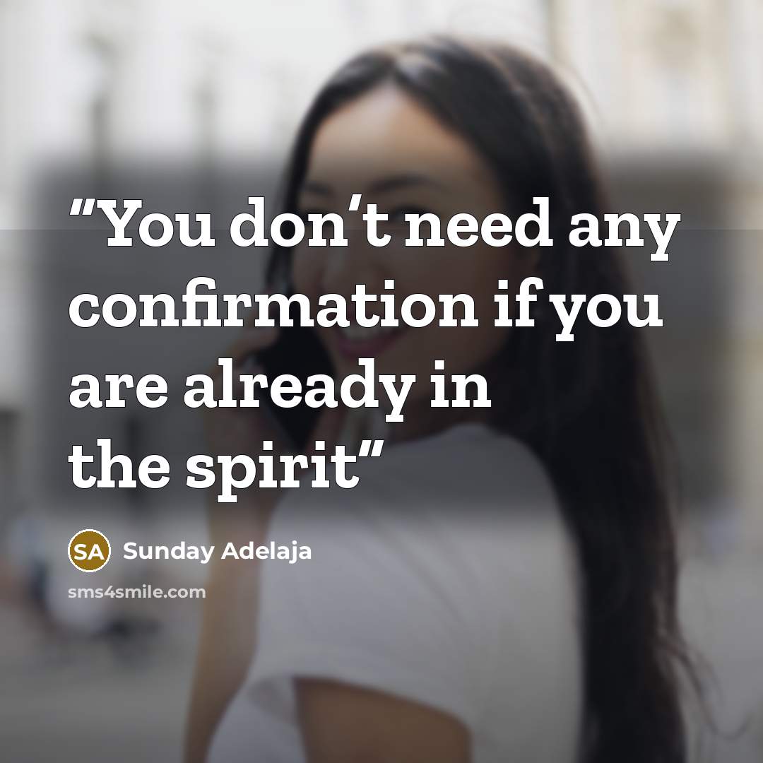 “You don’t need any confirmation if you are already in the spirit” quote by Sunday Adelaja