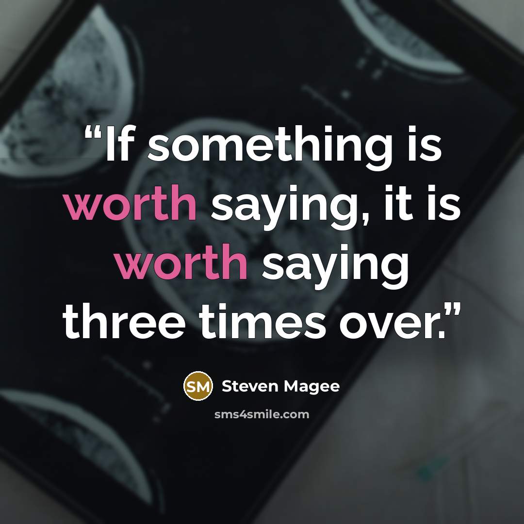 “If something is worth saying, it is worth saying three times over.” quote by Steven Magee