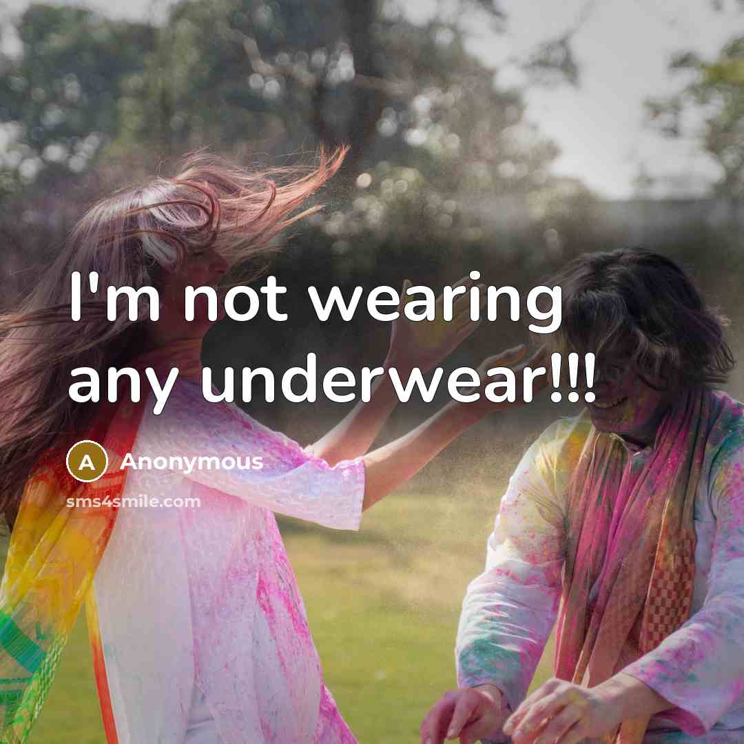 “I'm not wearing any underwear!!!” quote by Anonymous