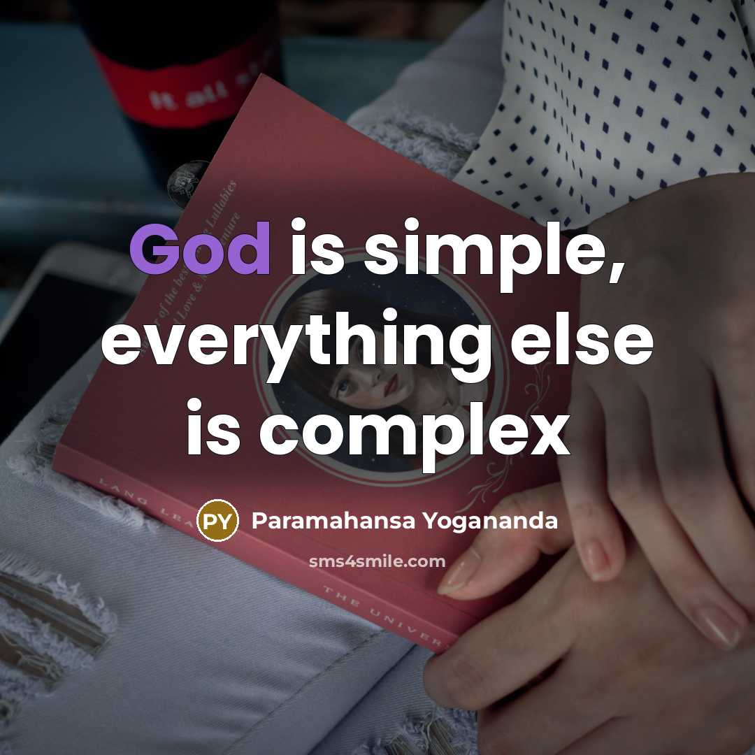 “God is simple, everything else is complex” quote by Paramahansa Yogananda