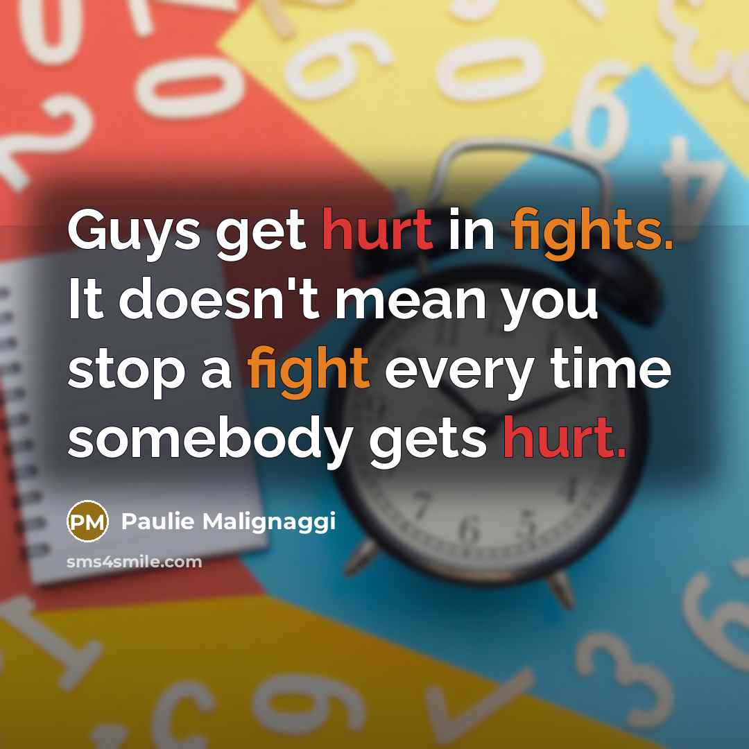 “Guys get hurt in fights. It doesn't mean you stop a fight every time somebody gets hurt.” quote by Paulie Malignaggi