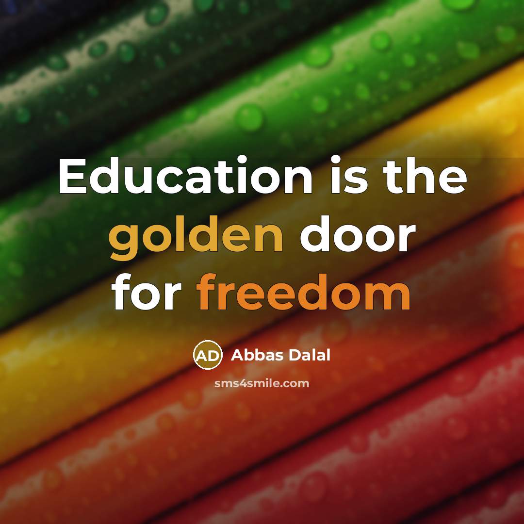 “Education is the golden door for freedom” quote by Abbas Dalal