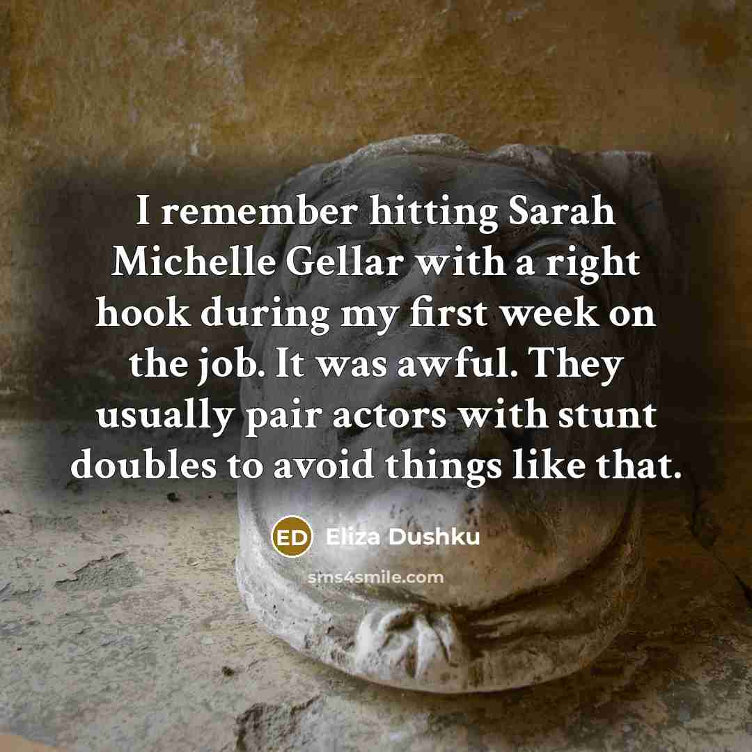 “I remember hitting Sarah Michelle Gellar with a right hook during my first week on the job. It was awful. They usually pair actors with stunt doubles to avoid things like that.” quote by Eliza Dushku