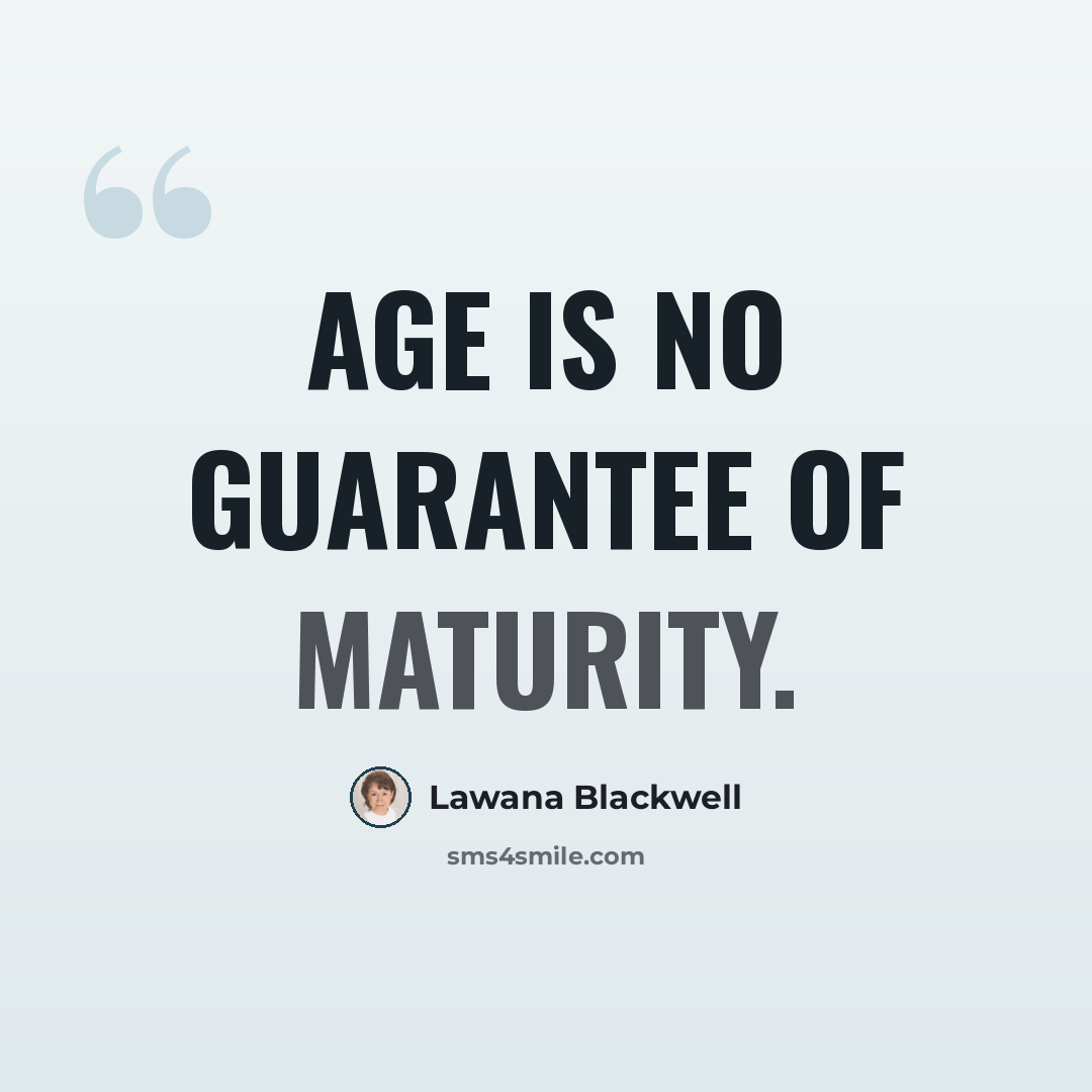“Age is no guarantee of maturity.” quote by Lawana Blackwell