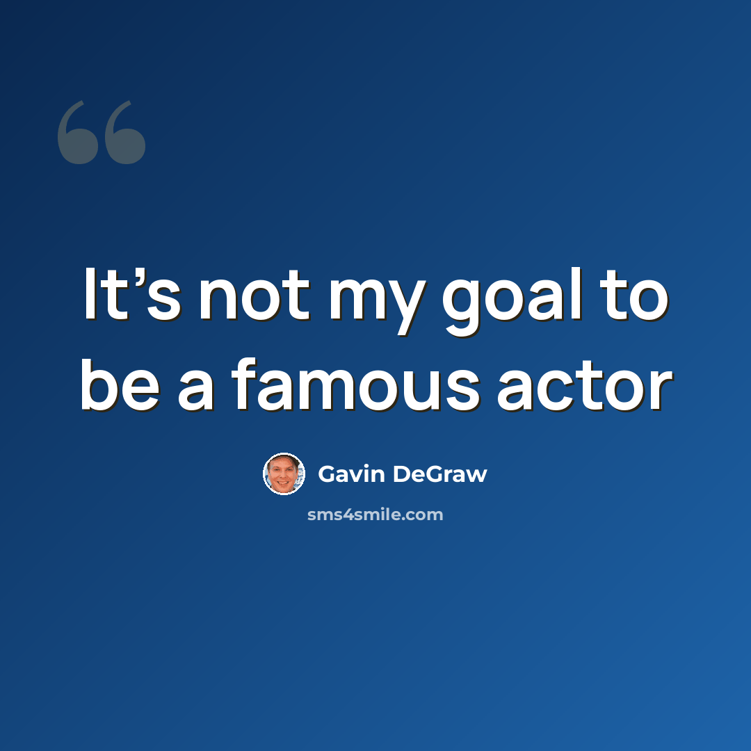 “It's not my goal to be a famous actor” quote by Gavin DeGraw