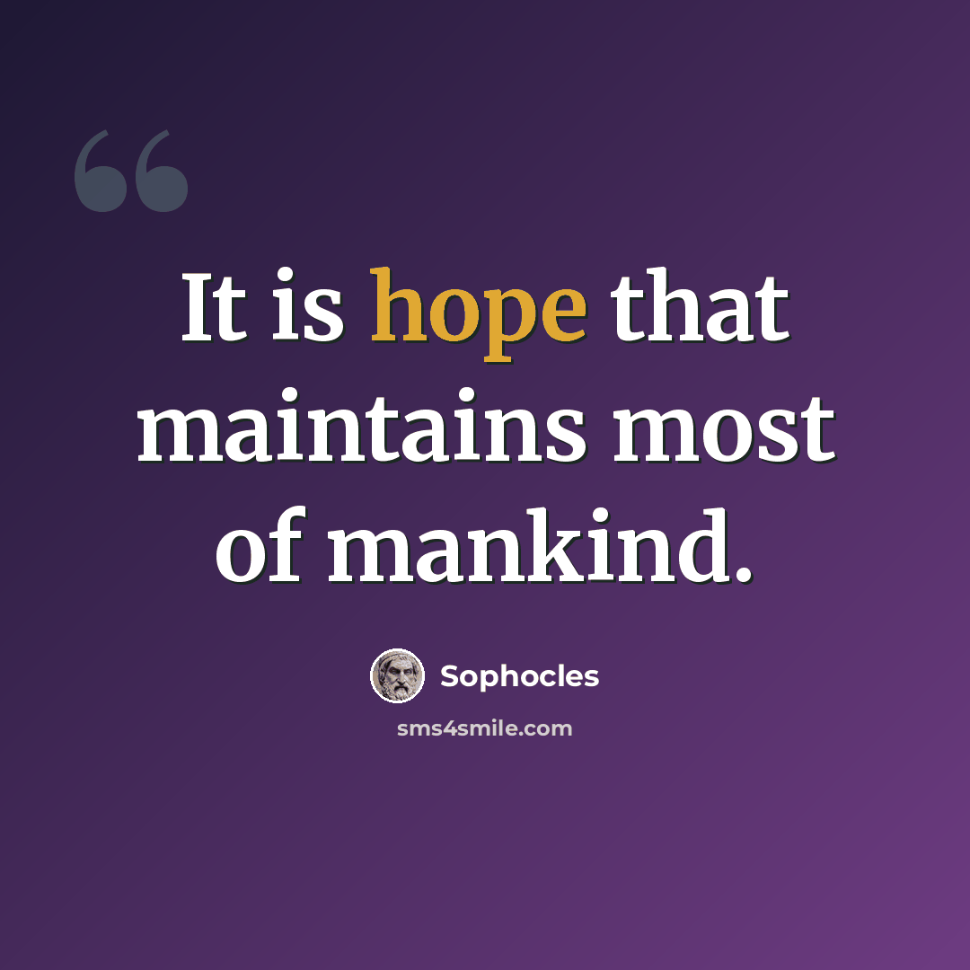 “It is hope that maintains most of mankind.” quote by Sophocles