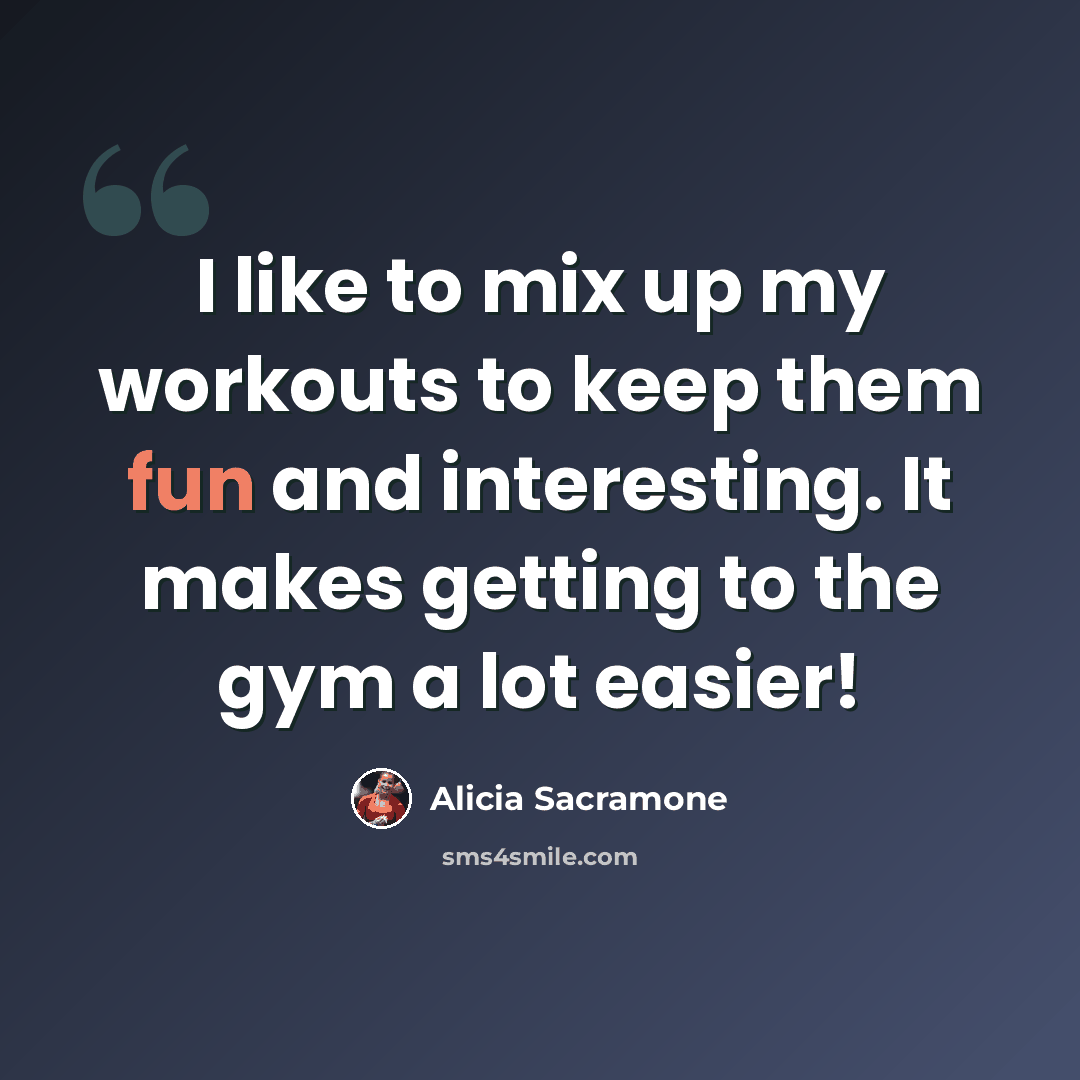 “I like to mix up my workouts to keep them fun and interesting. It makes getting to the gym a lot easier!” quote by Alicia Sacramone