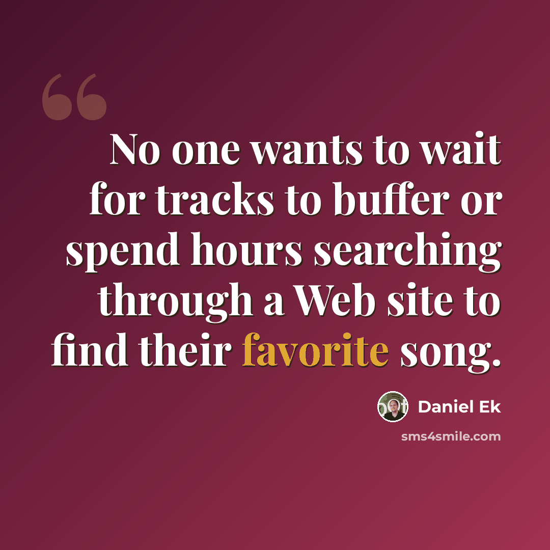 “No one wants to wait for tracks to buffer or spend hours searching through a Web site to find their favorite song.” quote by Daniel Ek