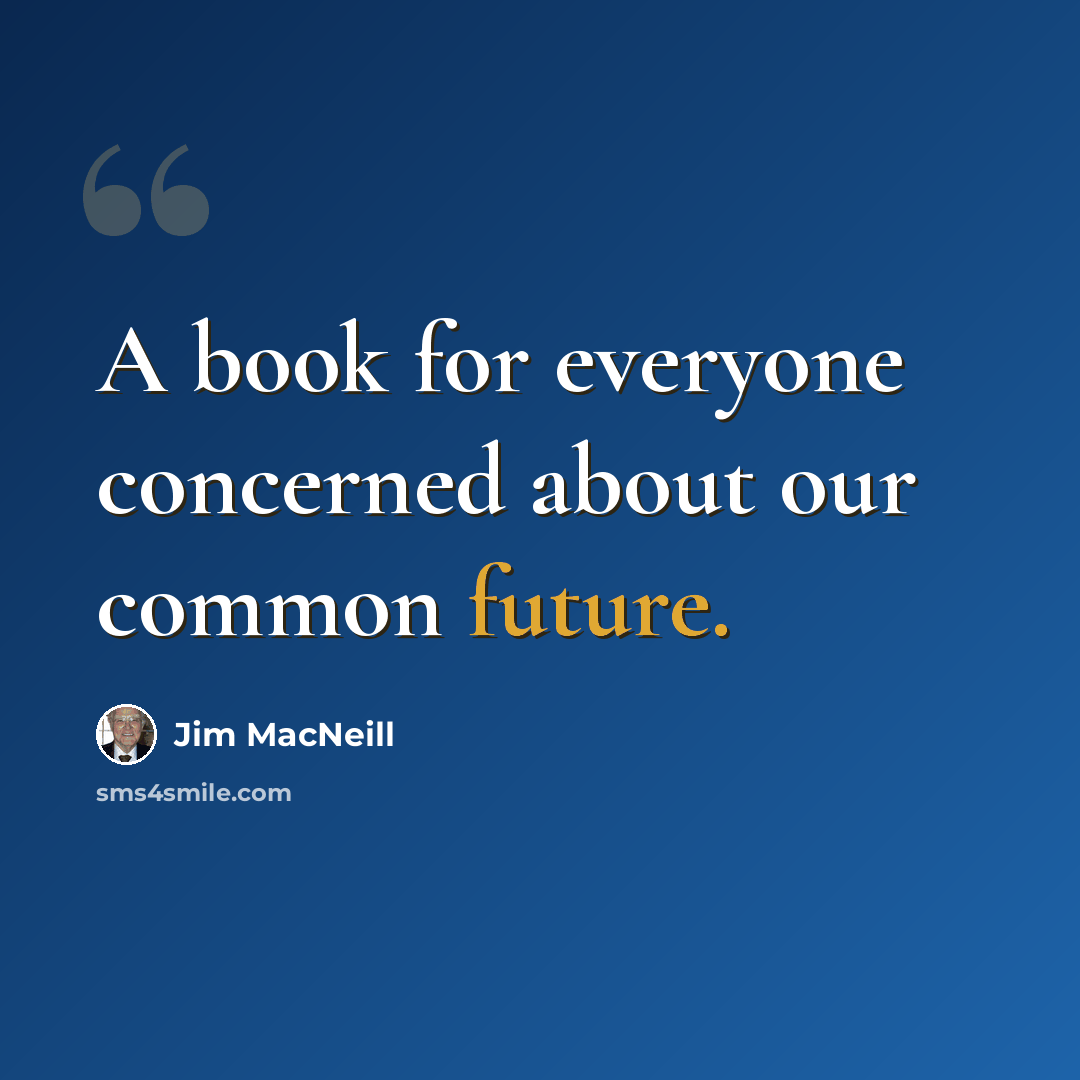 “A book for everyone concerned about our common future.” quote by Jim MacNeill