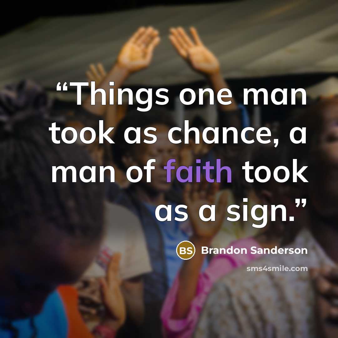 “Things one man took as chance, a man of faith took as a sign.” quote by Brandon Sanderson