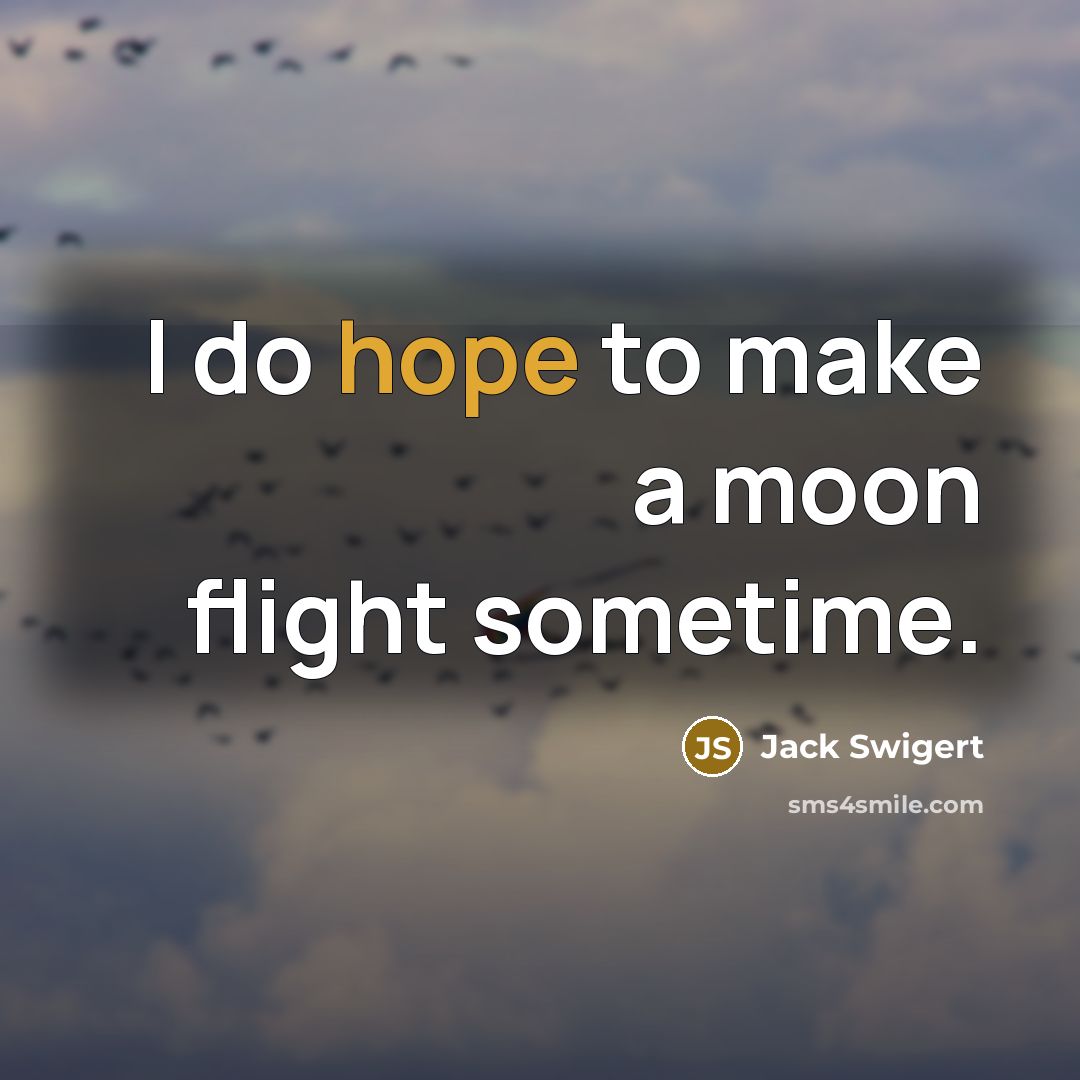 “I do hope to make a moon flight sometime.” quote by Jack Swigert