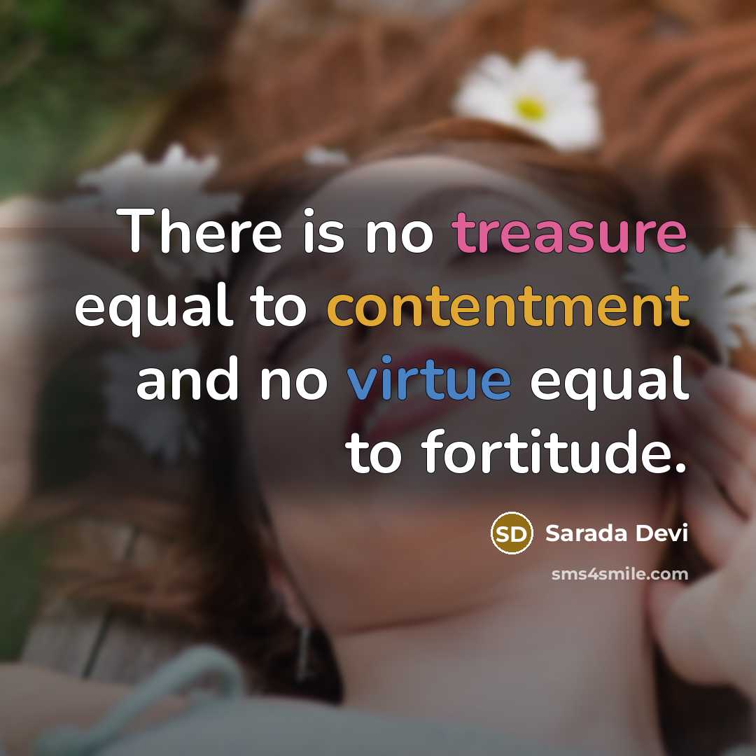 “There is no treasure equal to contentment and no virtue equal to fortitude.” quote by Sarada Devi