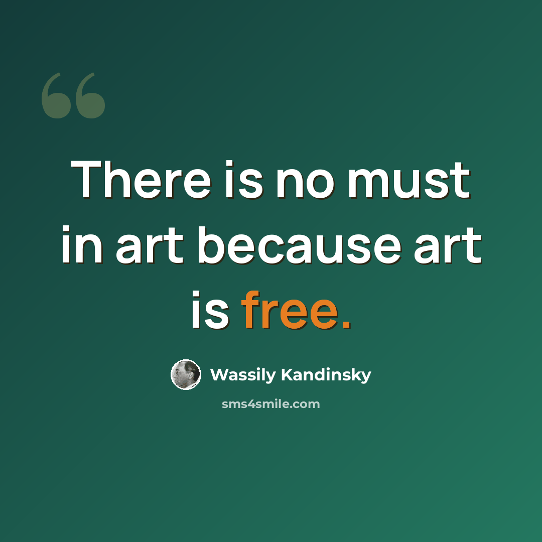 “There is no must in art because art is free.” quote by Wassily Kandinsky