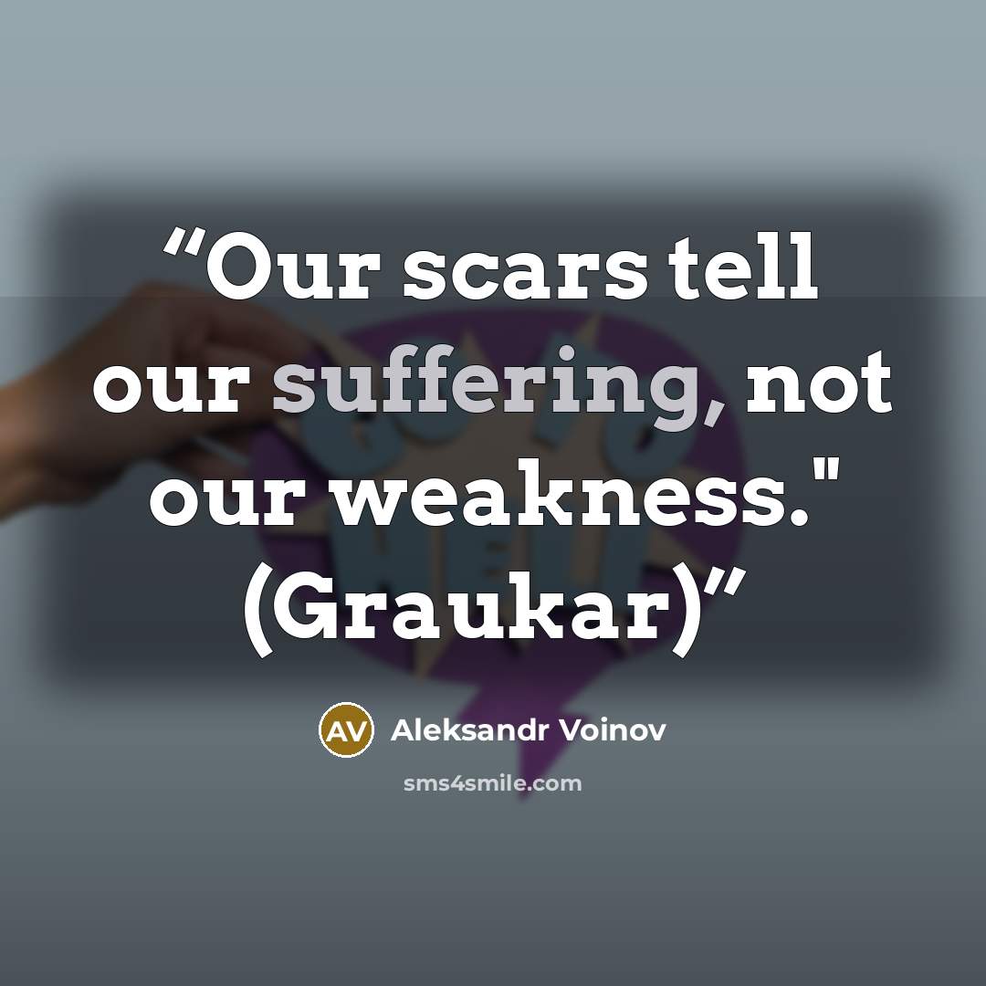 “Our scars tell our suffering, not our weakness." (Graukar)” quote by Aleksandr Voinov