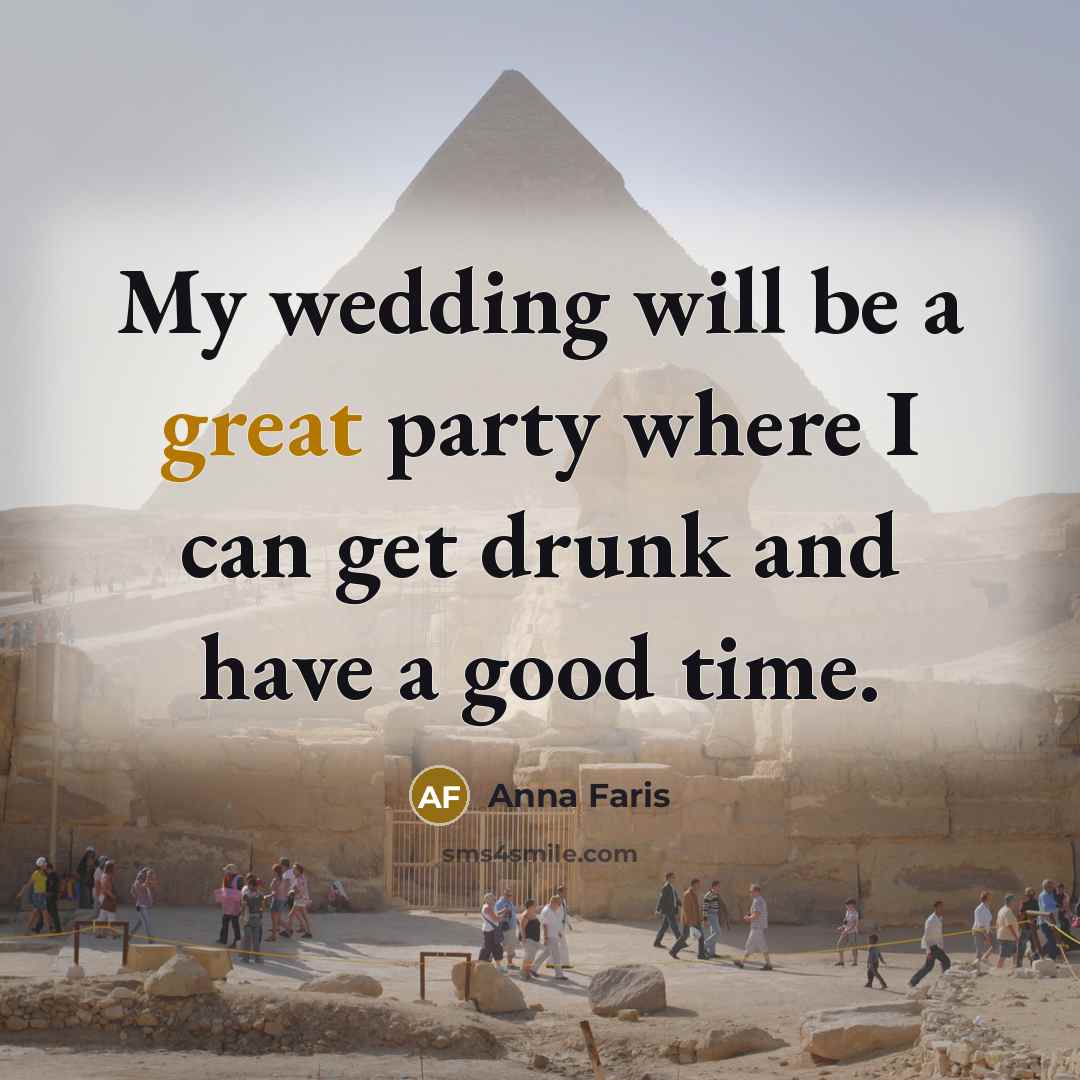“My wedding will be a great party where I can get drunk and have a good time.” quote by Anna Faris