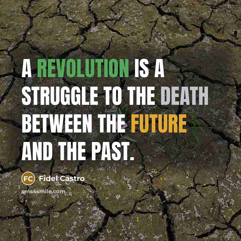 “A revolution is a struggle to the death between the future and the past.” quote by Fidel Castro