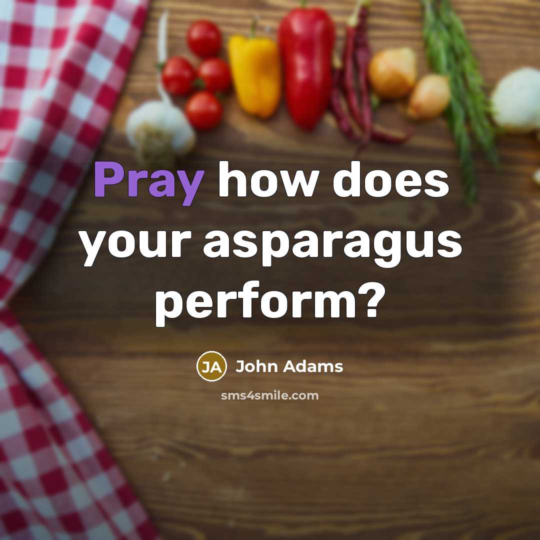 “Pray how does your asparagus perform?” quote by John Adams