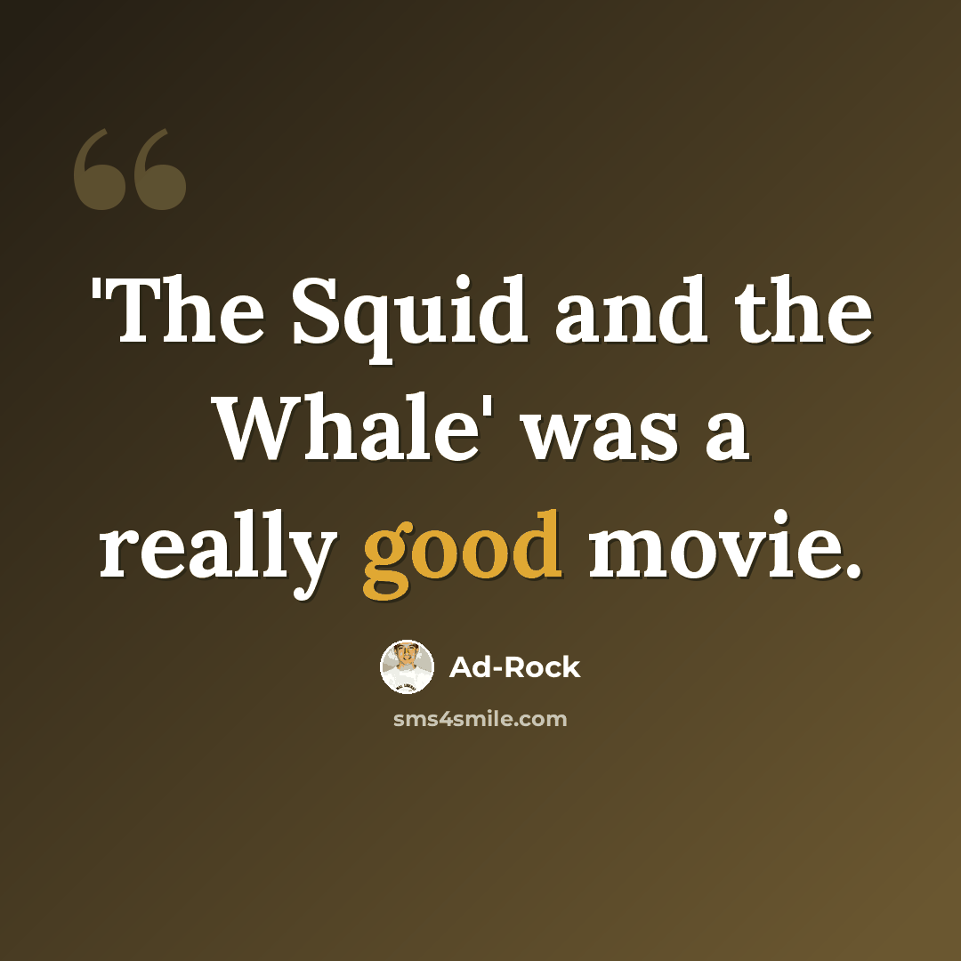 “'The Squid and the Whale' was a really good movie.” quote by Ad-Rock
