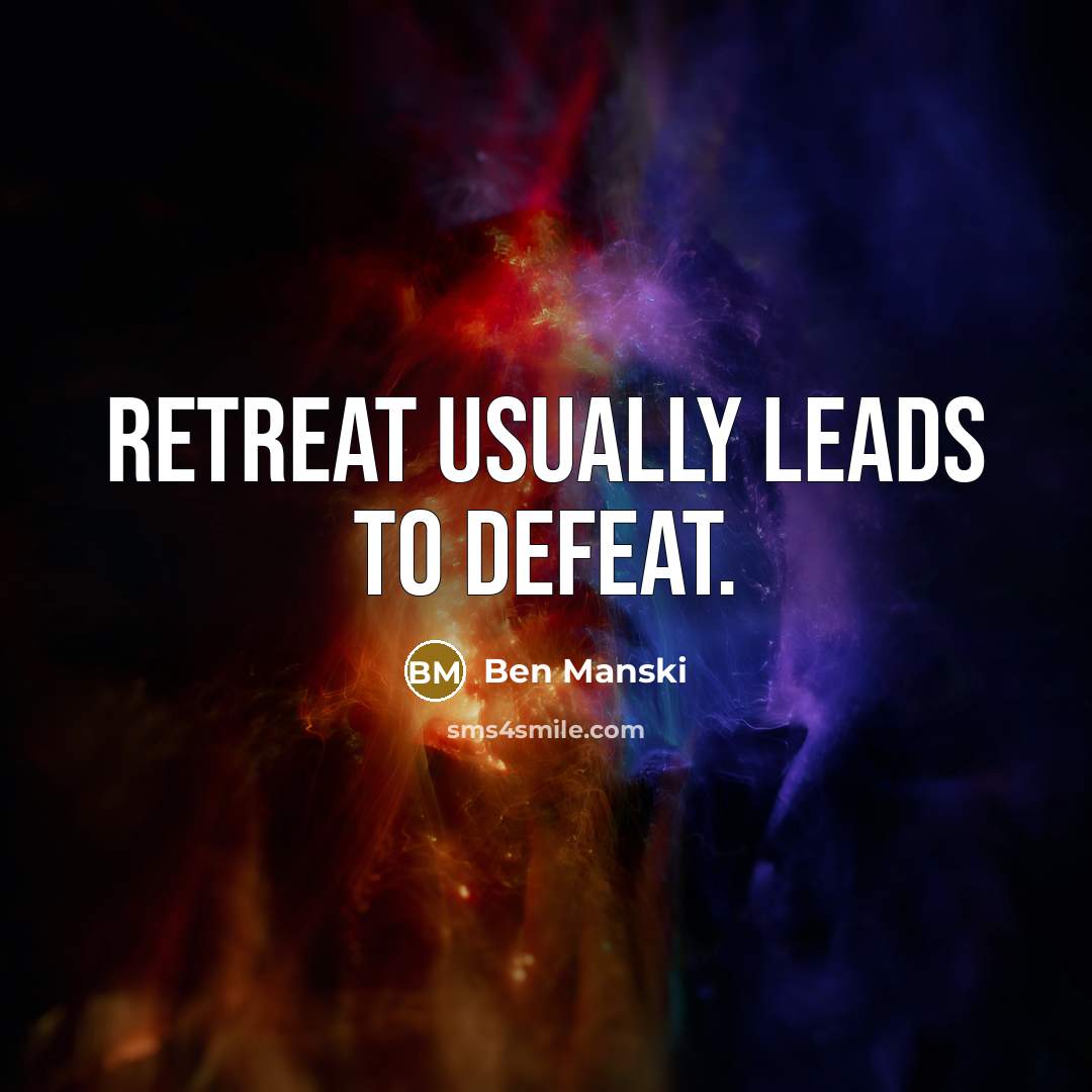 “Retreat usually leads to defeat.” quote by Ben Manski