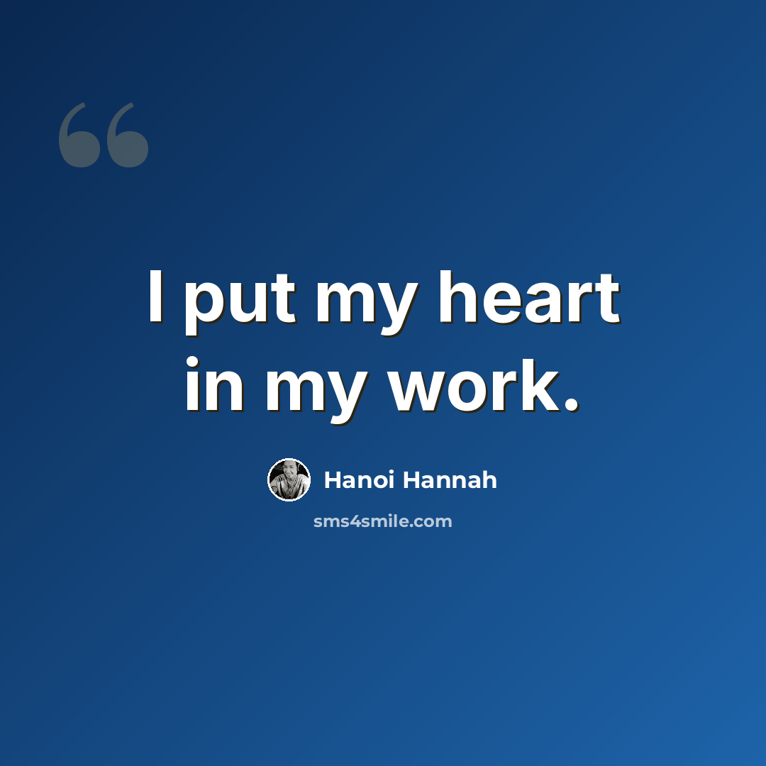 “I put my heart in my work.” quote by Hanoi Hannah