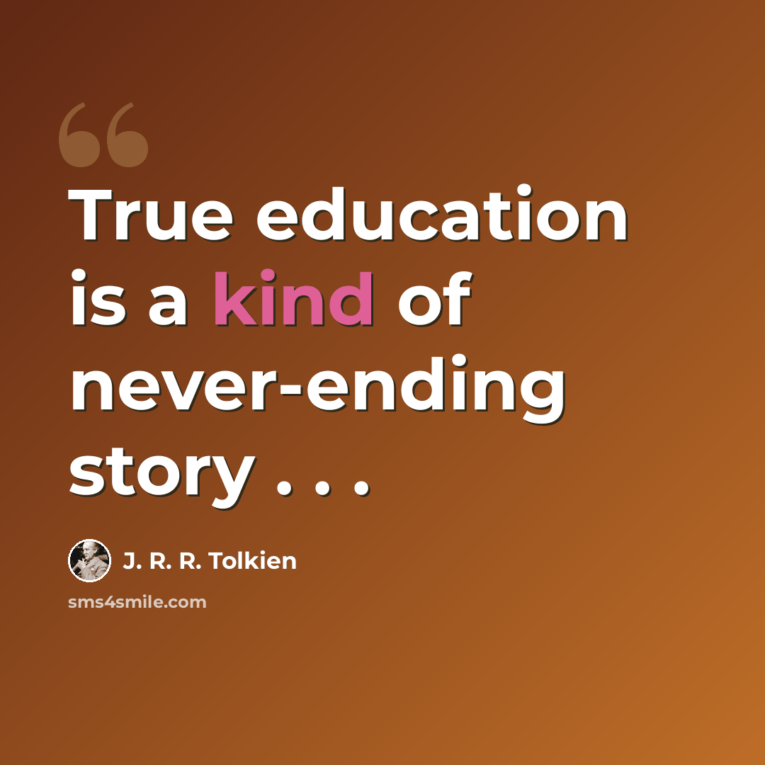 “True education is a kind of never-ending story . . .” quote by J. R. R. Tolkien